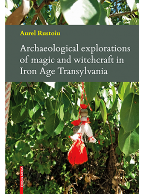 Archaeological Explorations of Magic and Witchcraft in Iron Age Transylvania